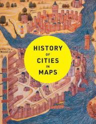 Title: History of Cities in Maps: The ultimate visual exploration of human civilisation through 70 captivating historical maps, Author: Philip Parker