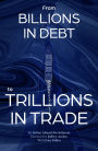 From Billions in Debt to Trillions in Trade