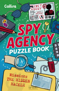 Title: Spy Agency Puzzle Book-The Hidden Hacker: Solve puzzles, crack codes and take on a top secret mission, Author: Collins