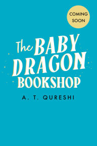 Title: The Baby Dragon Bookshop (The Baby Dragon series, Book 3), Author: A. T. Qureshi
