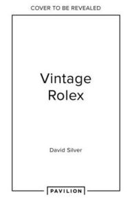 Title: Vintage Rolex Limited Edition (the Lilac edition): The largest collection in the world, Author: David Silver of The Vintage Watch Company