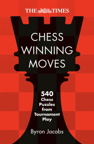 Title: The Times Chess Winning Moves: 540 Chess Puzzles from Tournament Play, Author: The Times Mind Games