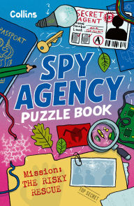 Title: Spy Agency Puzzle Book - The Risky Rescue: Solve puzzles, crack codes and take on a top secret mission, Author: Collins Kids