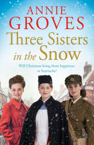 Title: Three Sisters in the Snow (Three Sisters, Book 3), Author: Annie Groves