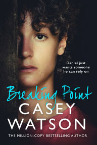 Title: Breaking Point: Daniel just wants someone he can rely on, Author: Casey Watson