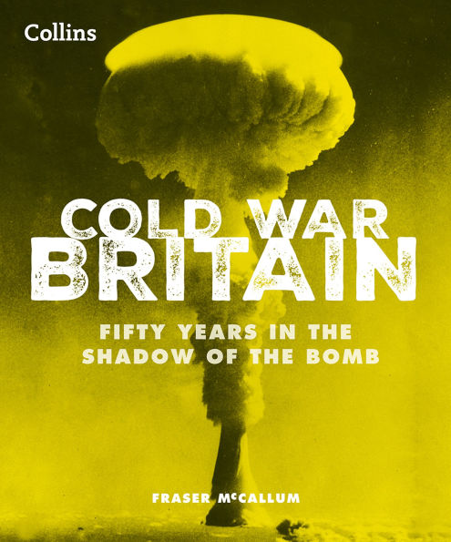 Cold War Britain: Fifty years in the shadow of the bomb