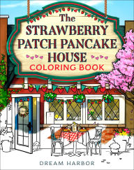 Title: The Strawberry Patch Pancake House Coloring Book (Dream Harbor), Author: Laurie Gilmore