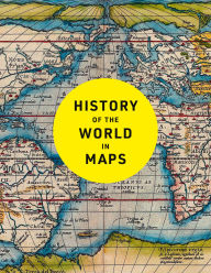 Title: History of the World in Maps: The ultimate cartographic exploration of our past, Author: Philip Parker