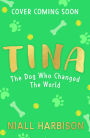 Tina: The Dog Who Changed the World (Children's edition)