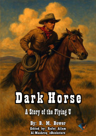 Title: Dark Horse: A Story of the Flying U, Author: B. M. Bower