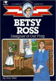 Title: Betsy Ross: Designer of Our Flag (Childhood of Famous Americans Series), Author: Ann Weil