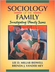 Title: Sociology of the Family: Investigating Family Issues / Edition 1, Author: Lee D. Millar Bidwell