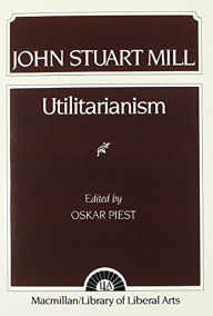 Title: Mill: Utilitarianism / Edition 1, Author: Oskar Piest