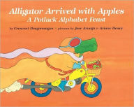Title: Alligator Arrived With Apples: A Potluck Alphabet Feast, Author: Crescent Dragonwagon