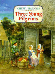 Title: Three Young Pilgrims, Author: Cheryl Harness