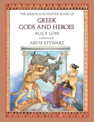 Title: The Simon & Schuster Book of Greek Gods and Heroes, Author: Alice Low
