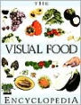 The Visual Food Encyclopedia: The Definitive Practical Guide to Food and Cooking / Edition 1