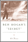 Ben Hogan's Secret: A Fictionalized Biography