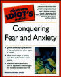 The Complete Idiot's Guide to Conquering Fear & Anxiety