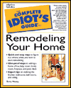 The Complete Idiot's Guide to Remodeling Your Home