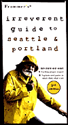 Frommer's Irreverent Guide to Seattle and Portland