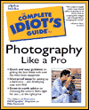 The Complete Idiot's Guide to Photography like a Pro