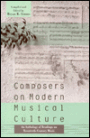 Composers on Modern Musical Culture: An Anthology of Readings on Twentieth-Century Music / Edition 1