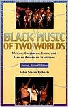 Title: Black Music of Two Worlds: African, Caribbean, Latin, and African-American / Edition 2, Author: John Storm Roberts