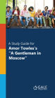 A Study Guide for Amor Towles's A Gentleman in Moscow