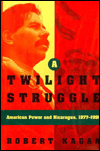 Twilight Struggle: American Power and Nicaragua, 1977-1990