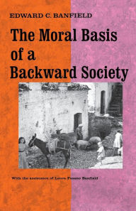 Title: Moral Basis of a Backward Society, Author: Edward C. Banfield