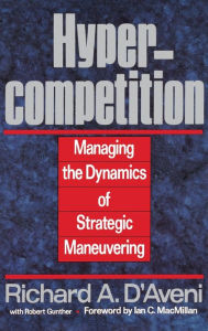Title: Hypercompetition: Managing the Dynamics of Strategic Maneuvering, Author: Richard A. D'aveni