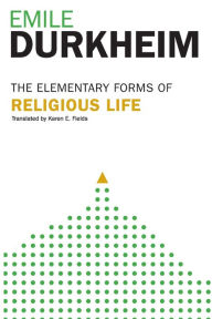 Title: Elementary Forms Of The Religious Life: Newly Translated By Karen E. Fields / Edition 1, Author: Emile Durkheim