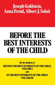 Title: Before the Best Interests of the Child, Author: Joseph Goldstein