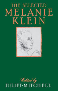 Title: Selected Melanie Klein / Edition 1, Author: Juliet Mitchell