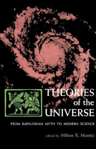 Title: Theories of the Universe / Edition 1, Author: Milton K. Munitz