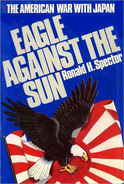 Eagle Against the Sun: The American War with Japan