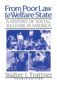 Title: From Poor Law to Welfare State, 4th Edition: A History of Social Welfare in America, Author: Walter I. Trattner