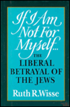If I Am Not for Myself: The Liberal Betrayal of the Jews