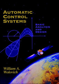 Title: Automatic Control Systems: Basic Analysis and Design / Edition 1, Author: William A. Wolovich