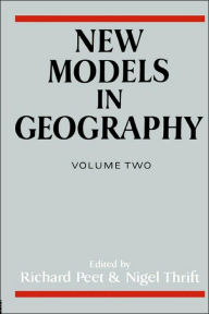 Title: New Models in Geography - Vol 2: The Political-Economy Perspective / Edition 1, Author: Richard Peet