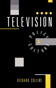 Title: Television: Policy and Culture / Edition 1, Author: Richard Collins