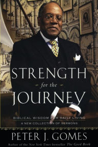 Title: Strength for the Journey: Biblical Wisdom for Daily Living, Author: Peter J. Gomes