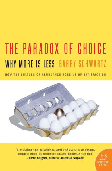 The Paradox of Choice: Why More Is Less