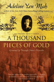 Title: A Thousand Pieces of Gold: Growing up through China's Proverbs, Author: Adeline Yen Mah