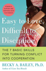 Title: Easy to Love, Difficult to Discipline: The 7 Basic Skills for Turning Conflict into Cooperation, Author: Becky A Bailey