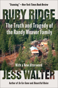Title: Ruby Ridge: The Truth and Tragedy of the Randy Weaver Family, Author: Jess Walter