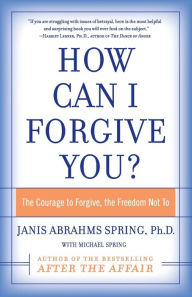 How Can I Forgive You?: The Courage to Forgive, the Freedom Not To