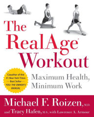 Title: The RealAge(R) Workout: Maximum Health, Minimum Work, Author: Michael F Roizen M.D.