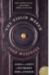 Alternative view 1 of The Violin Maker: A Search for the Secrets of Craftsmanship, Sound, and Stradivari